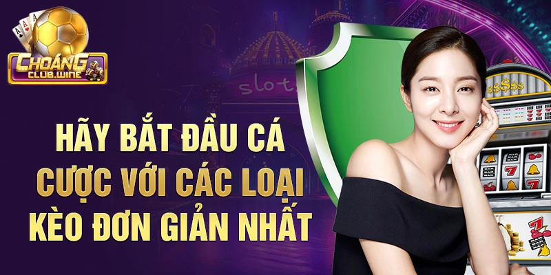 Hãy bắt đầu cá cược với các loại kèo đơn giản nhất