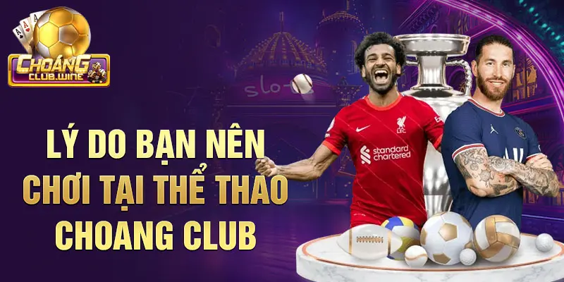 Lý do bạn nên chơi tại thể thao choang club