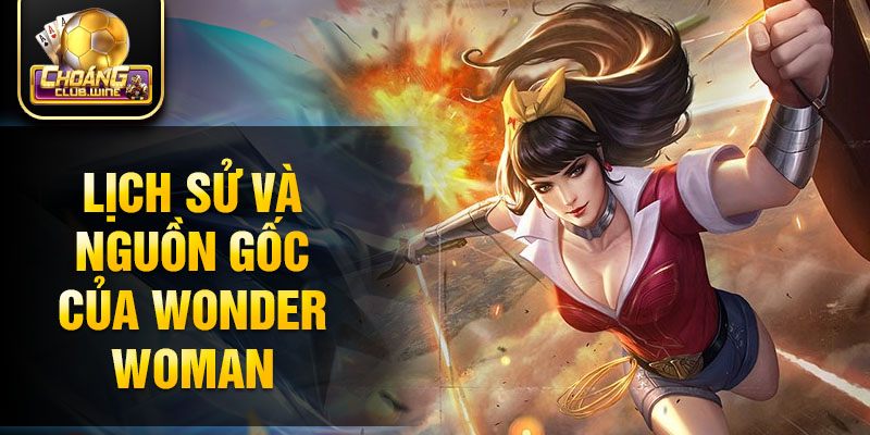 Lịch sử và nguồn gốc của Wonder Woman